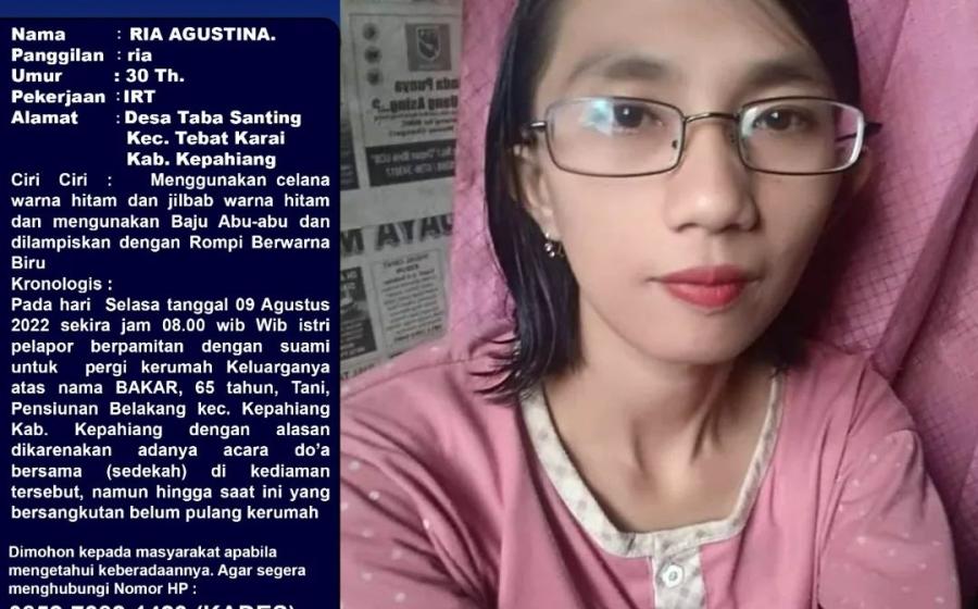  Informasi orang hilang diterima Sentra Pelayanan Kepolisian Terpadu (SPKT) Polres Kepahiang beberapa waktu lalu. Ria Agustina (30) Ibu Rumah Tangga warga Desa Taba Santing, Kecamatan Tebat Karai, Kabupaten Kepahiang dilaporkan pihak keluarga belum kembali ke rumah sejak tiga hari lalu.